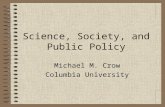 Science, Society, and Public Policy Michael M. Crow Columbia University.