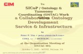 1 a Collaborative Ontology Development Service & Infrastructure To: SICoP / Ontology & Taxonomy Coordinating (ONTAC) Work Group by Peter P. Yim CIM3, CEO.