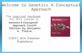 Welcome to Genetics A Conceptual Approach The required textbook for this course is Genetics A Conceptual Approach, Fourth Edition by Benjamin A. Pierce.