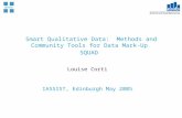 Smart Qualitative Data: Methods and Community Tools for Data Mark-Up SQUAD Louise Corti IASSIST, Edinburgh May 2005.