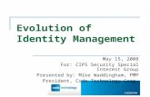 Evolution of Identity Management May 15, 2008 For: CIPS Security Special Interest Group Presented by: Mike Waddingham, PMP President, Code Technology Corp.