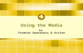 Using the Media to Promote Awareness & Action. Agenda –The Prep Work –Networking –Effective Media Outlets –Ways to Reach the Media –Follow up & Form Relationships.