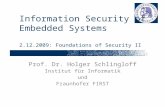 Information Security of Embedded Systems 2.12.2009: Foundations of Security II Prof. Dr. Holger Schlingloff Institut für Informatik und Fraunhofer FIRST.