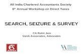 All India Chartered Accountants Society 6 th Annual Workshop on Direct Taxes SEARCH, SEIZURE & SURVEY CA Rohit Jain Vaish Associates, Advocates 1.