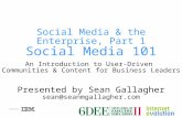 Social Media & the Enterprise, Part 1 Social Media 101 An Introduction to User-Driven Communities & Content for Business Leaders Presented by Sean Gallagher.