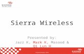 Sierra Wireless Presented by: Jazz K, Mark K, Masood & Qi Lun H.