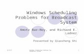 2015-6-3Windows Scheduling Problems for Broadcast System 1 Amotz Bar-Noy, and Richard E. Ladner Presented by Qiaosheng Shi.