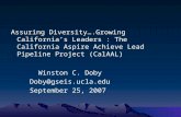 Assuring Diversity….Growing California’s Leaders : The California Aspire Achieve Lead Pipeline Project (CalAAL) Winston C. Doby Doby@gseis.ucla.edu September.