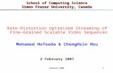 1 School of Computing Science Simon Fraser University, Canada Rate-Distortion Optimized Streaming of Fine-Grained Scalable Video Sequences Mohamed Hefeeda.
