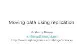 Moving data using replication Anthony Brown anthony@found-it.net .