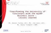 Www.uc.edu/ucflex 1 Transforming the University of Cincinnati with the mySAP Business Suite – Lessons Learned Mr. Dennis Yockey (UC), Mr. Jim Lewis (UC),