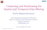 V. Megalooikonomou, Temple University Clustering and Partitioning for Spatial and Temporal Data Mining Vasilis Megalooikonomou Data Engineering Laboratory.