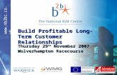 Www.nb2bc.co.uk Build Profitable Long-Term Customer Relationships Thursday 29 th November 2007 Wolverhampton Racecourse.