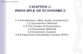 UBEA 1013: ECONOMICS 1 CHAPTER 1: PRINCIPLE OF ECONOMICS 1.1 Introduction: Why study economics? 1.2 Economics Defined 1.3 The Scope of Economics 1.4 Economic.