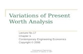 Contemporary Engineering Economics, 4 th edition, © 2007 Variations of Present Worth Analysis Lecture No.17 Chapter 5 Contemporary Engineering Economics.