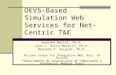 DEVS-Based Simulation Web Services for Net-Centric T&E Saurabh Mittal, Ph.D. Jose L. Risco-Martin*, Ph.D. Bernard P. Zeigler, Ph.D. Arizona Center for.
