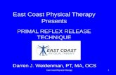 East Coast Physical Therapy1 East Coast Physical Therapy Presents PRIMAL REFLEX RELEASE TECHNIQUE Darren J. Weidenman, PT, MA, OCS.