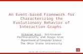 Copyright 2006, Data Mining Research Laboratory An Event-based Framework for Characterizing the Evolutionary Behavior of Interaction Graphs Sitaram Asur,