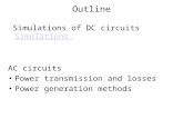 Outline Simulations of DC circuits SimulationsSimulations AC circuits Power transmission and losses Power generation methods.