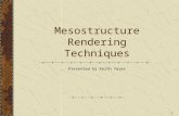 1 Mesostructure Rendering Techniques Presented by Keith Yerex.