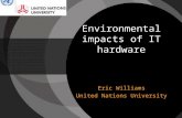 Environmental impacts of IT hardware Eric Williams United Nations University.
