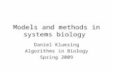 Models and methods in systems biology Daniel Kluesing Algorithms in Biology Spring 2009.