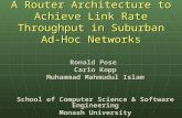 A Router Architecture to Achieve Link Rate Throughput in Suburban Ad-Hoc Networks Ronald Pose Carlo Kopp Muhammad Mahmudul Islam School of Computer Science.
