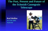 1 The Past, Present and Future of the Schmidt Cassegrain Telescope Rod Mollise ALCON 2003 Nashville.