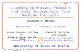 University of Texas at Austin Machine Learning Group Learning to Extract Proteins and their Interactions from Medline Abstracts Razvan Bunescu, Ruifang.
