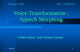 6/3/20151 Voice Transformation : Speech Morphing Gidon Porat and Yizhar Lavner SIPL – Technion IIT December 1 2002.