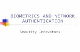 BIOMETRICS AND NETWORK AUTHENTICATION Security Innovators.