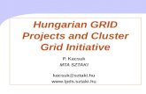 Hungarian GRID Projects and Cluster Grid Initiative P. Kacsuk MTA SZTAKI kacsuk@sztaki.hu .