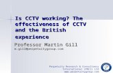 Perpetuity Research & Consultancy International (PRCI) Ltd  Is CCTV working? The effectiveness of CCTV and the British experience.