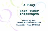 A Play Core Timer Interrupts Acted by the Human Microcontroller Ensemble from ENCM415.