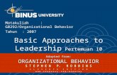 Basic Approaches to Leadership Pertemuan 10 Matakuliah: G0292/Organizational Behavior Tahun: 2007 Adapted from: ORGANIZATIONAL BEHAVIOR S T E P H E N P.
