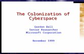 11 © 1999 by Gordon Bell. All Rights Reserved. Gordon Bell Senior Researcher Microsoft Corporation November 1999 The Colonization of Cyberspace.