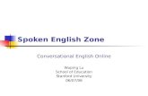 Spoken English Zone Conversational English Online Wuping Lu School of Education Stanford University 06/07/06.