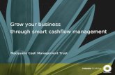 Grow your business through smart cashflow management Macquarie Cash Management Trust.