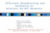 1 Efficient Broadcasting and Gathering in Wireless Ad-Hoc Networks Melih Onus (ASU) Kishore Kothapalli (JHU) Andrea Richa (ASU) Christian Scheideler (JHU)