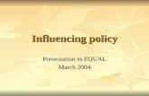 Influencing policy Presentation to EQUAL March 2004.