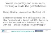 Www.worldmapper.org 1/218 World inequality and resources: thinking outside the goldfish bowl Danny Dorling, University of Sheffield, UK Slideshow adapted.