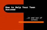 How to Help Your Teen Succeed …in and out of school.