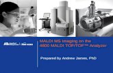 MALDI MS Imaging on the 4800 MALDI TOF/TOF™ Analyzer Prepared by Andrew James, PhD.