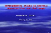 1 ENVIRONMENTAL ISSUES IN ERITREA: Opportunities and Challenges Asmerom M. Gilau February 19, 2003.