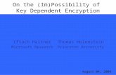 On the (Im)Possibility of Key Dependent Encryption Iftach Haitner Microsoft Research TexPoint fonts used in EMF. Read the TexPoint manual before you delete.