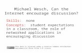 Michael Wesch, Can the Internet encourage discussion? Skills: none Concepts: student expectations in a classroom, the role of networked applications in.