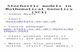 Stochastic models in Mathematical Genetics (SC1) Simon Myers Email: myers@stats.ox.ac.ukmyers@stats.ox.ac.uk Course webpage: myers/mathgen.html.