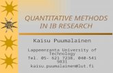 QUANTITATIVE METHODS IN IB RESEARCH Kaisu Puumalainen Lappeenranta University of Technology Tel. 05- 621 7238, 040-541 9831 kaisu.puumalainen@lut.fi.