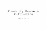 Community Resource Cultivation Module 3. Start Where You Are Use existing contacts, networks and resources as a starting place for developing your robotics.