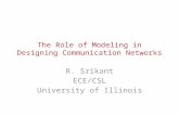 The Role of Modeling in Designing Communication Networks R. Srikant ECE/CSL University of Illinois.